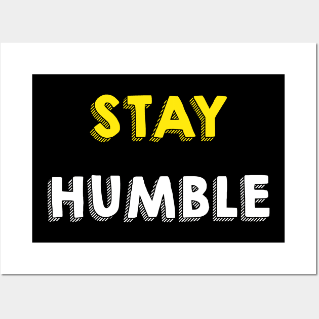 Stay humble Wall Art by Robi 